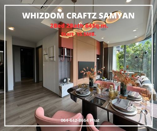 Whizdom Craftz Samyan2Bed 2Bath 64sq.m. Start 15.5mb.contact 0646428664 (Phat) 