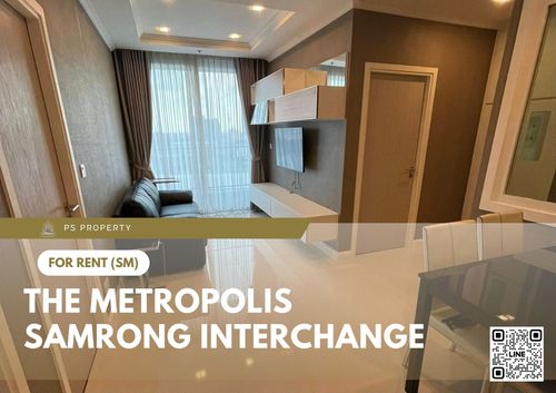 ให้เช่า 🔥 The Metropolis Samrong Interchange 🔥 2 ห้องนอน เฟอร์นิเจอร์ และ เครื่องใช้ไฟฟ้าครบ ใกล้ BTS สำโรง 