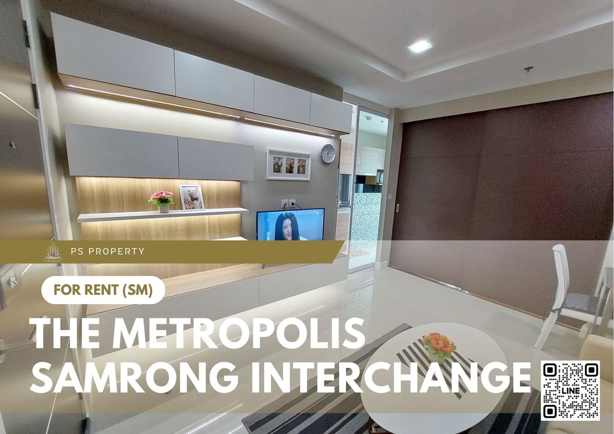 ให้เช่า 📍 The Metropolis Samrong Interchange 📍เดินทางสะดวก ใกล้ BTS สำโรง เฟอร์นิเจอร์ และ เครื่องใช้ไฟฟ้าครบ 