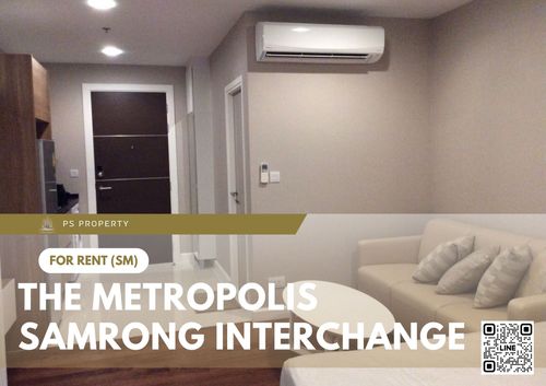 ให้เช่า 📍 The Metropolis Samrong Interchange 📍 เฟอร์นิเจอร์ และ เครื่องใช้ไฟฟ้าครบ ใกล้ BTS สำโรง   