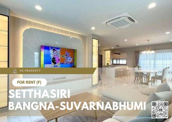 Detached house for rent ✨ Setthasiri Bangna-Suvarnabhumi ✨ 4 bedrooms, 4 bathrooms, fully furnished and equipped with appliances.