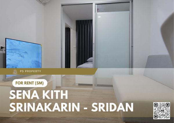 ให้เช่า 🔥 Sena Kith Srinakarin - Sridan 🔥 เฟอร์นิเจอร์ และ เครื่องใช้ไฟฟ้าครบ ใกล้ MRT 