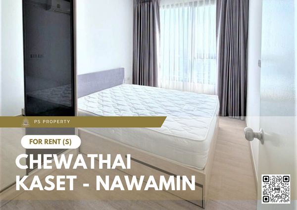 ให้เช่า 🔥 Chewathai Kaset - Nawamin 🔥 เฟอร์นิเจอร์ และ เครื่องใช้ไฟฟ้าครบ ใกล้ ม.เกษตรศาตร์บางเขน