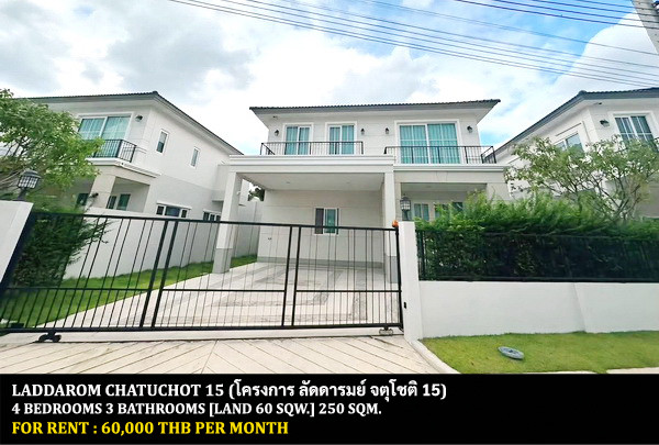 FOR RENT LADDAROM CHATUCHOT 15 / 4 bedrooms 3 bathrooms / 60 Sqw. 250 Sqm. **60,000** CLOSE TO CHALONGRAT EXPRESSWAY FOR RENT LADDAROM CHATUCHOT 15 / 4 bedrooms 3 bathrooms / 60 Sqw. 250 Sqm. **60,000** CLOSE TO CHALONGRAT EXPRESSWAY