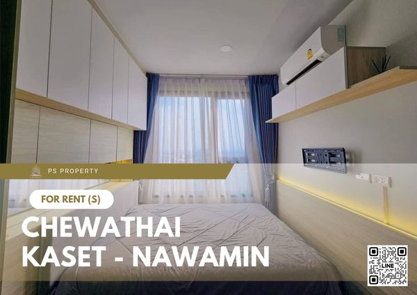 ให้เช่า 🔥 Chewathai Kaset - Nawamin 🔥 เฟอร์นิเจอร์ และ เครื่องใช้ไฟฟ้าครบ ใกล้ ม.เกษตรศาตร์บางเขน