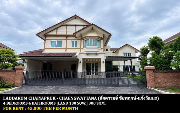 FOR RENT LADDAROM CHAIYAPHRUEK - CHAENGWATTANA / 4 bedrooms 4 bathrooms / 100 Sqw. 380 Sqm. **45,000** CLOSE TO DENLA BRITISH SCHOOL FOR RENT LADDAROM CHAIYAPHRUEK - CHAENGWATTANA / 4 bedrooms 4 bathrooms / 100 Sqw. 380 Sqm. **45,000** CLOSE TO DENLA BRITISH SCHOOL