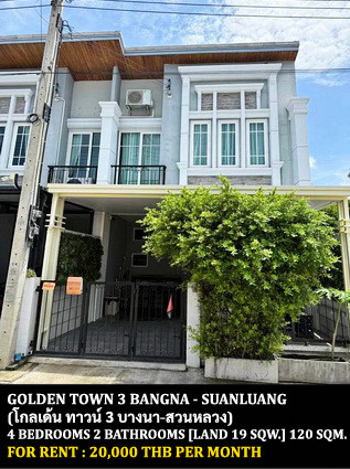 FOR RENT GOLDEN TOWN 3 BANGNA - SUANLUANG / 4 bedrooms 2 bathrooms / 19 Sqw. 120 Sqm. **20,000** CLOSE TO RAMKHAMHANG 2 UNIVERSITY FOR RENT GOLDEN TOWN 3 BANGNA - SUANLUANG / 4 bedrooms 2 bathrooms / 19 Sqw. 120 Sqm. **20,000** CLOSE TO RAMKHAMHANG 2 UNIVERSITY