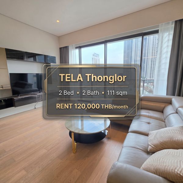 🏙️ ให้เช่า TELA Thonglor | 2 ห้องนอน 2 ห้องน้ำ | 111 ตร.ม.