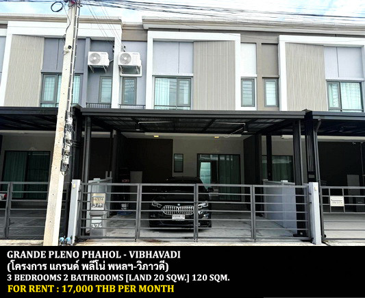 FOR RENT GRANDE PLENO PHAHOL - VIBHAVADI / 3 bedrooms 2 bathrooms / 20 Sqw. 120 Sqm. **17,000** CLOSE TO FUTURE PARK RANGSIT FOR RENT GRANDE PLENO PHAHOL - VIBHAVADI / 3 bedrooms 2 bathrooms / 20 Sqw. 120 Sqm. **17,000** CLOSE TO FUTURE PARK RANGSIT